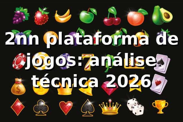 2nn plataforma de jogos: análise técnica 2026 🕹️