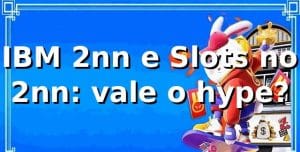 IBM 2nn e Slots no 2nn: vale o hype? 🎰